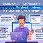 Cara Ampuh Mengatasi dns_probe_finished_nxdomain dalam Hitungan Menit